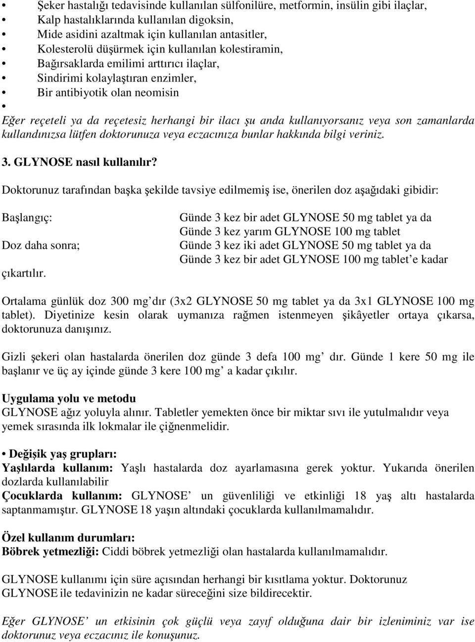 kullanıyorsanız veya son zamanlarda kullandınızsa lütfen doktorunuza veya eczacınıza bunlar hakkında bilgi veriniz. 3. GLYNOSE nasıl kullanılır?