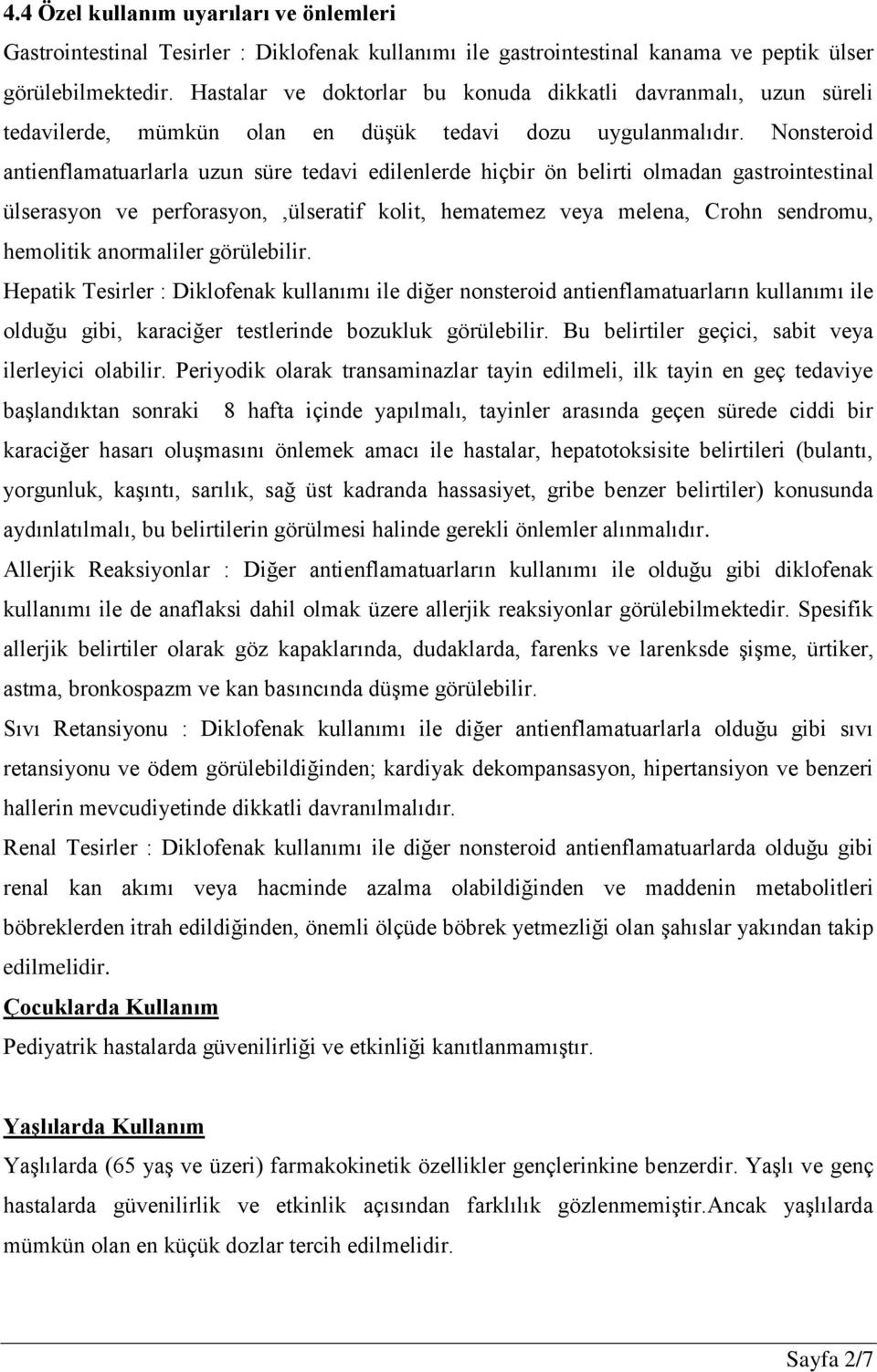 Nonsteroid antienflamatuarlarla uzun süre tedavi edilenlerde hiçbir ön belirti olmadan gastrointestinal ülserasyon ve perforasyon,,ülseratif kolit, hematemez veya melena, Crohn sendromu, hemolitik