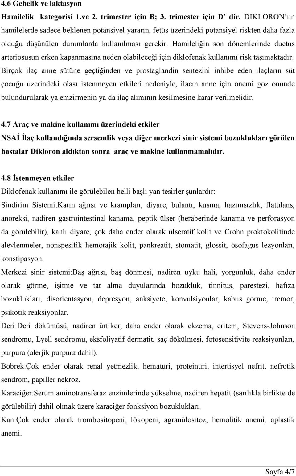 Hamileliğin son dönemlerinde ductus arteriosusun erken kapanmasına neden olabileceği için diklofenak kullanımı risk taşımaktadır.