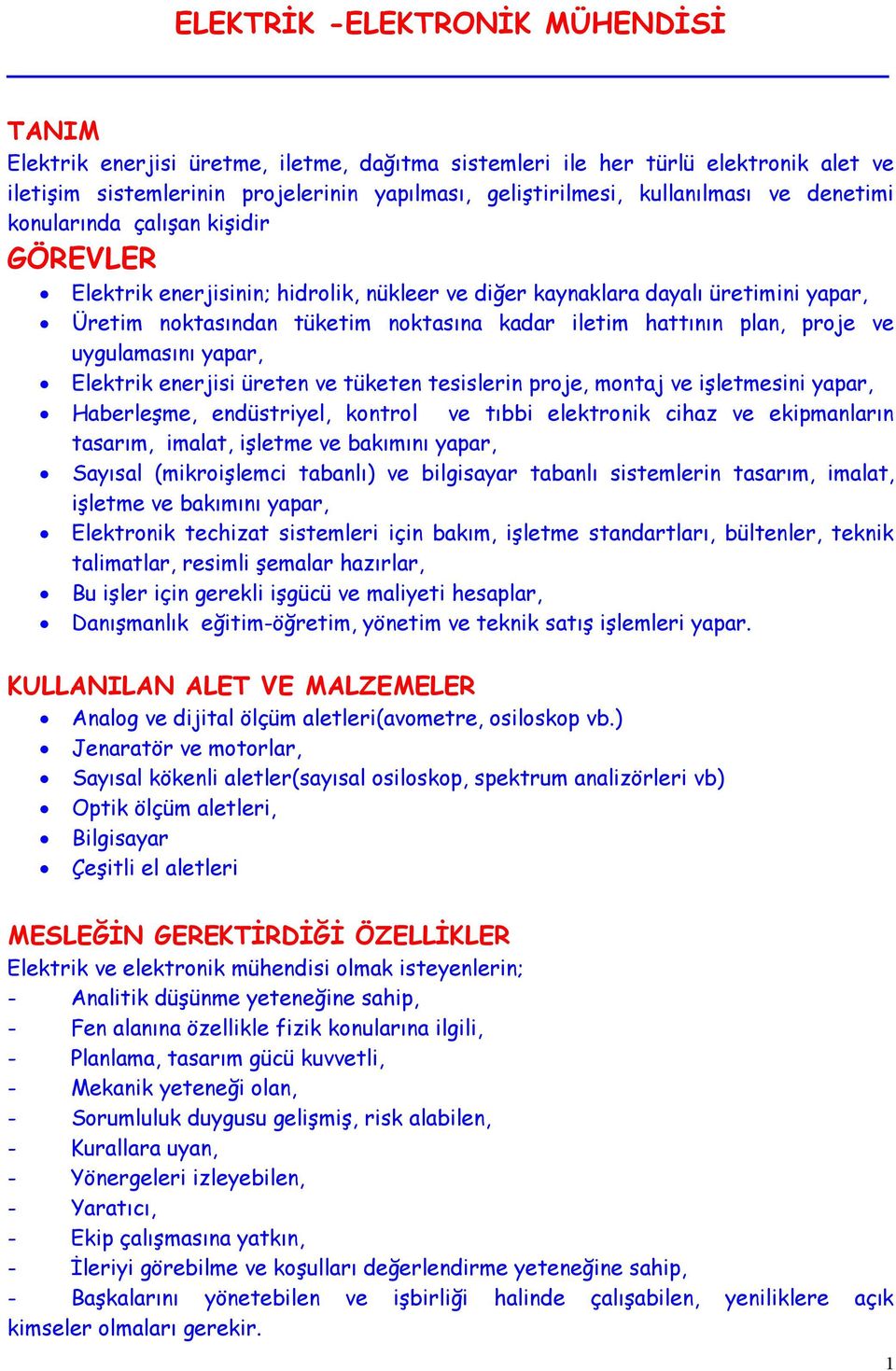 proje ve uygulamasını yapar, Elektrik enerjisi üreten ve tüketen tesislerin proje, montaj ve işletmesini yapar, Haberleşme, endüstriyel, kontrol ve tıbbi elektronik cihaz ve ekipmanların tasarım,