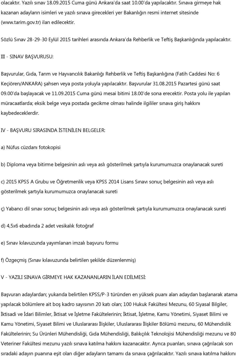 Sözlü Sınav 28-29-30 Eylül 2015 tarihleri arasında Ankara'da Rehberlik ve Teftiş Başkanlığında yapılacaktır.