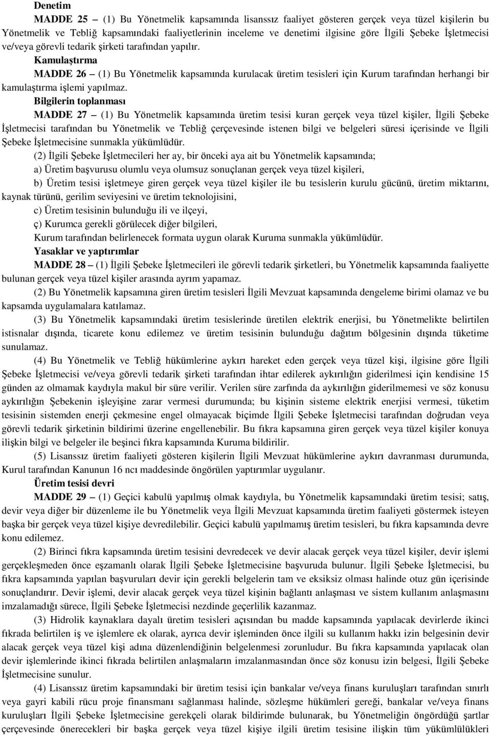 Kamulaştırma MADDE 26 (1) Bu Yönetmelik kapsamında kurulacak üretim tesisleri için Kurum tarafından herhangi bir kamulaştırma işlemi yapılmaz.