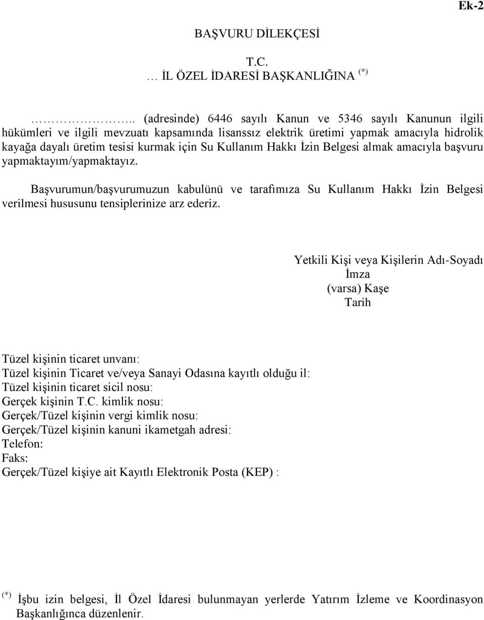 Kullanım Hakkı İzin Belgesi almak amacıyla başvuru yapmaktayım/yapmaktayız. Başvurumun/başvurumuzun kabulünü ve tarafımıza Su Kullanım Hakkı İzin Belgesi verilmesi hususunu tensiplerinize arz ederiz.