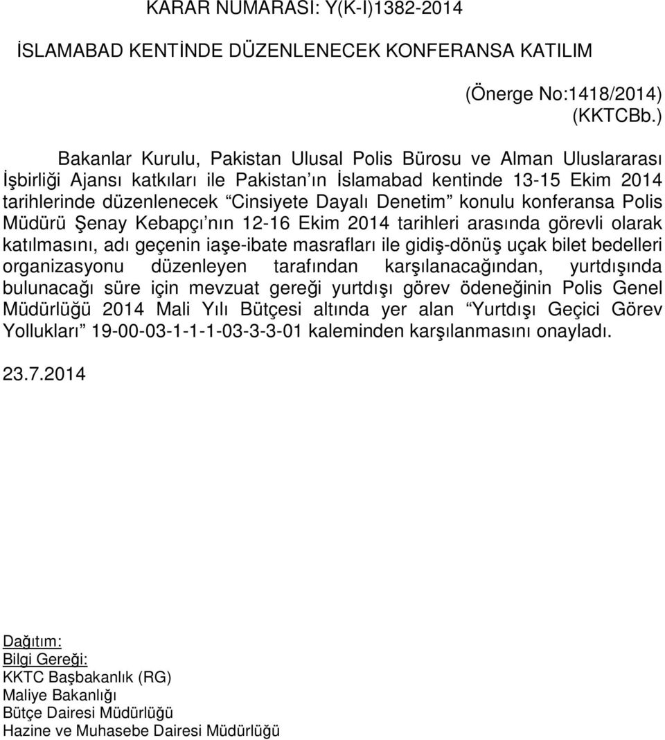 konulu konferansa Polis Müdürü Şenay Kebapçı nın 12-16 Ekim 2014 tarihleri arasında görevli olarak katılmasını, adı geçenin iaşe-ibate masrafları ile gidiş-dönüş uçak bilet bedelleri organizasyonu