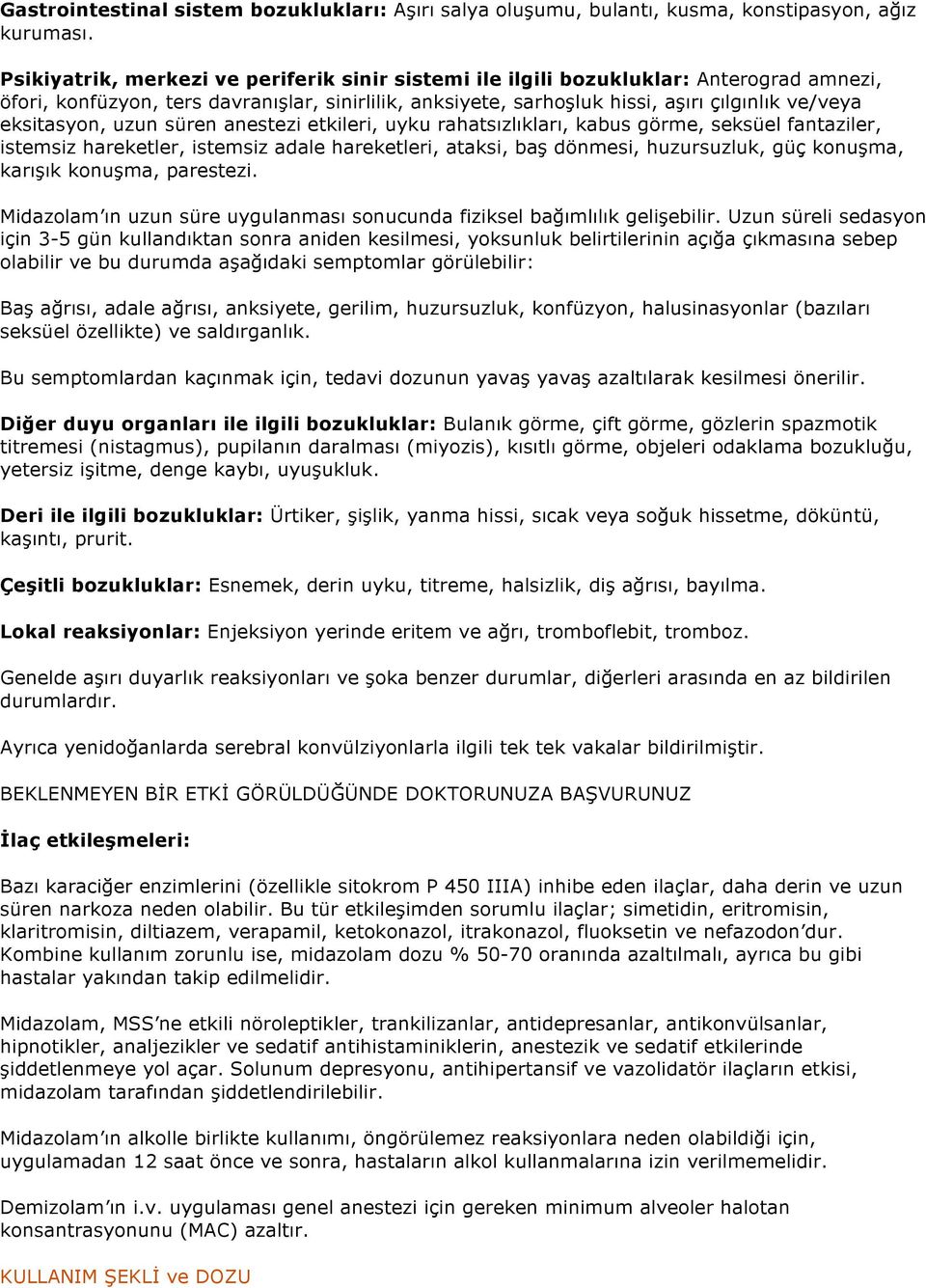 eksitasyon, uzun süren anestezi etkileri, uyku rahatsızlıkları, kabus görme, seksüel fantaziler, istemsiz hareketler, istemsiz adale hareketleri, ataksi, baş dönmesi, huzursuzluk, güç konuşma,