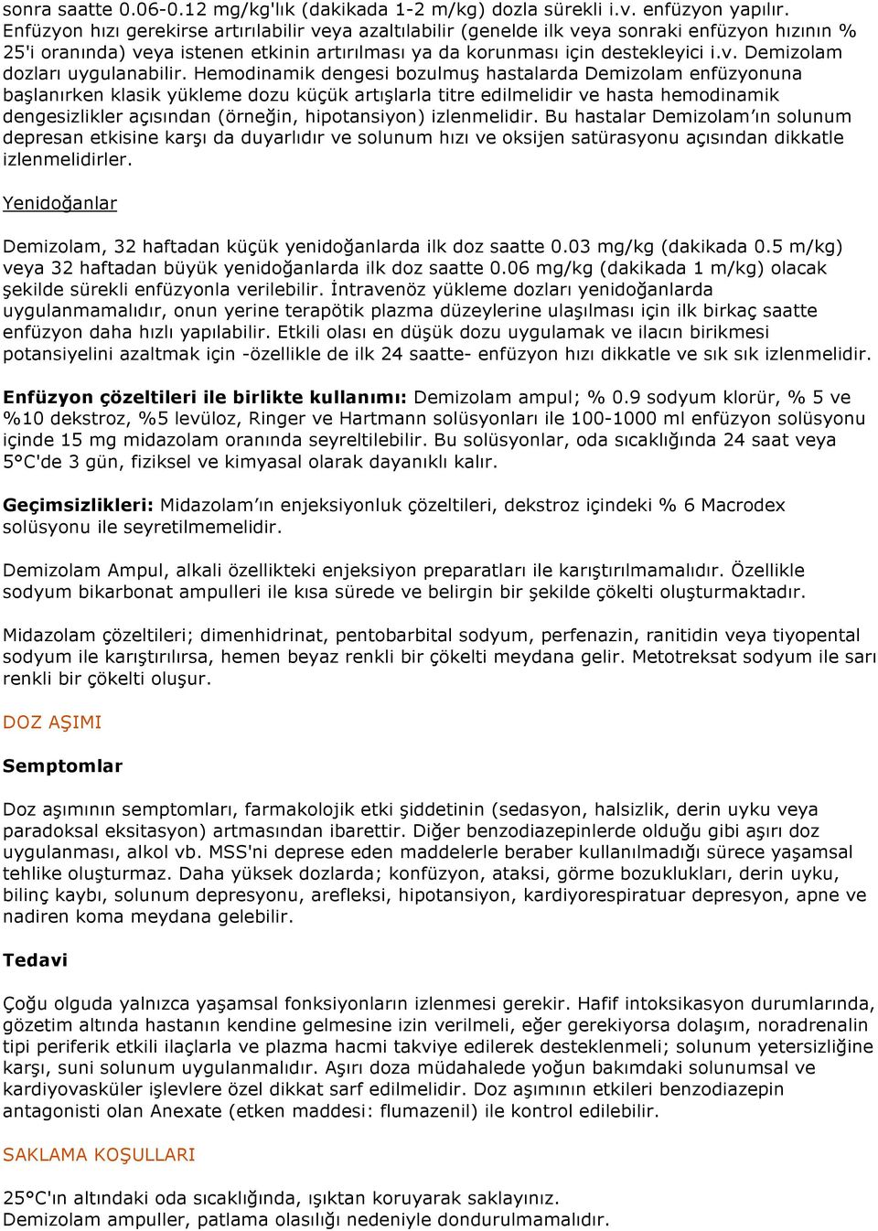 Hemodinamik dengesi bozulmuş hastalarda Demizolam enfüzyonuna başlanırken klasik yükleme dozu küçük artışlarla titre edilmelidir ve hasta hemodinamik dengesizlikler açısından (örneğin, hipotansiyon)