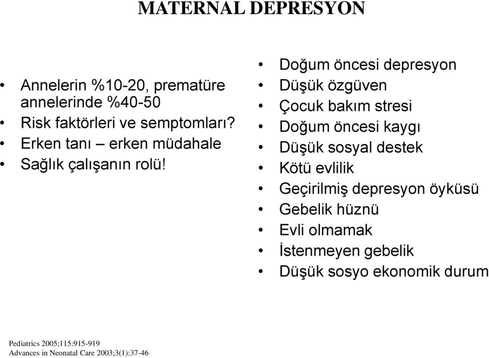 Doğum öncesi depresyon Düşük özgüven Çocuk bakım stresi Doğum öncesi kaygı Düşük sosyal destek Kötü