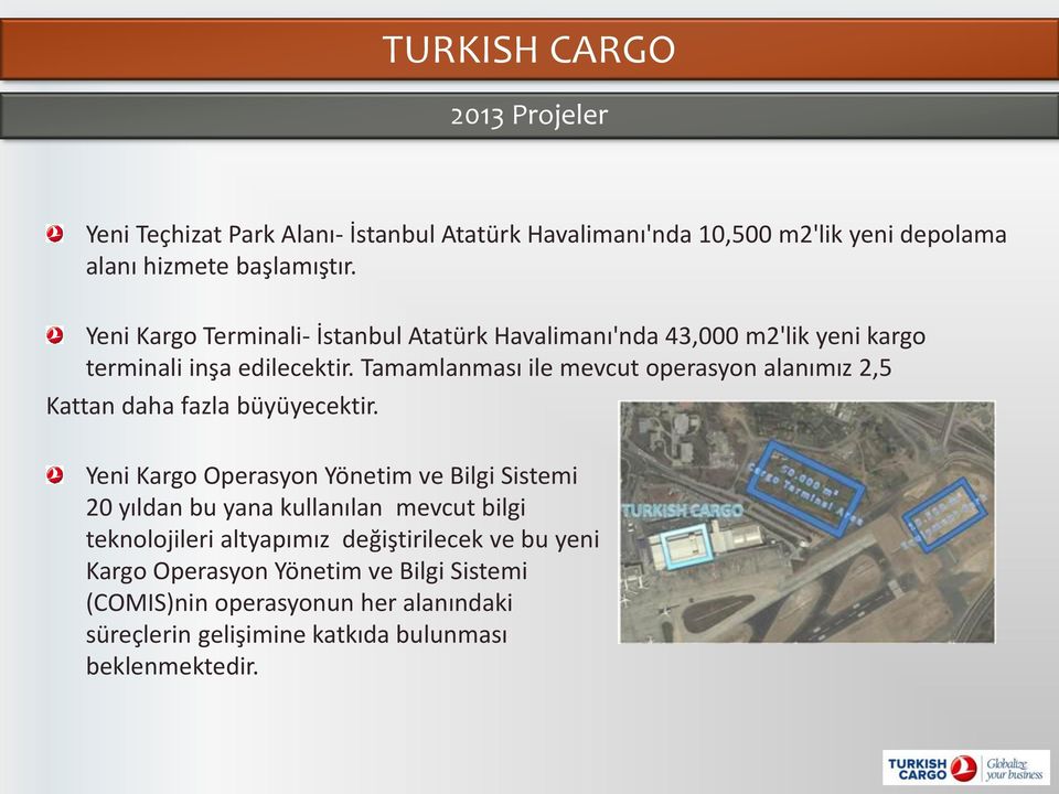 Tamamlanması ile mevcut operasyon alanımız 2,5 Kattan daha fazla büyüyecektir.