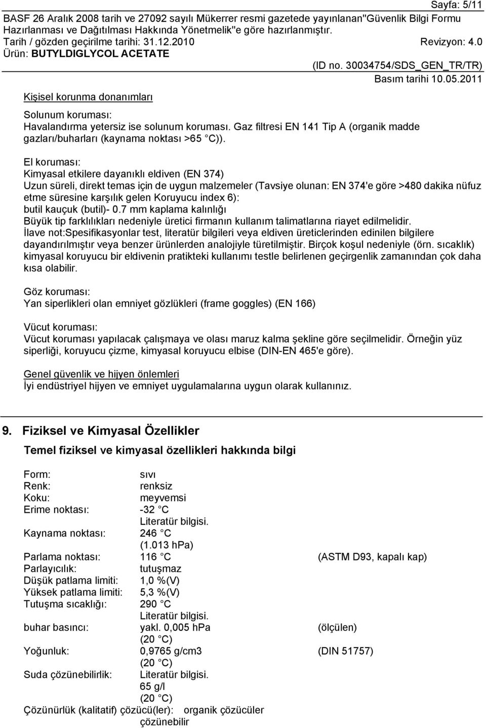 index 6): butil kauçuk (butil)- 0.7 mm kaplama kalınlığı Büyük tip farklılıkları nedeniyle üretici firmanın kullanım talimatlarına riayet edilmelidir.