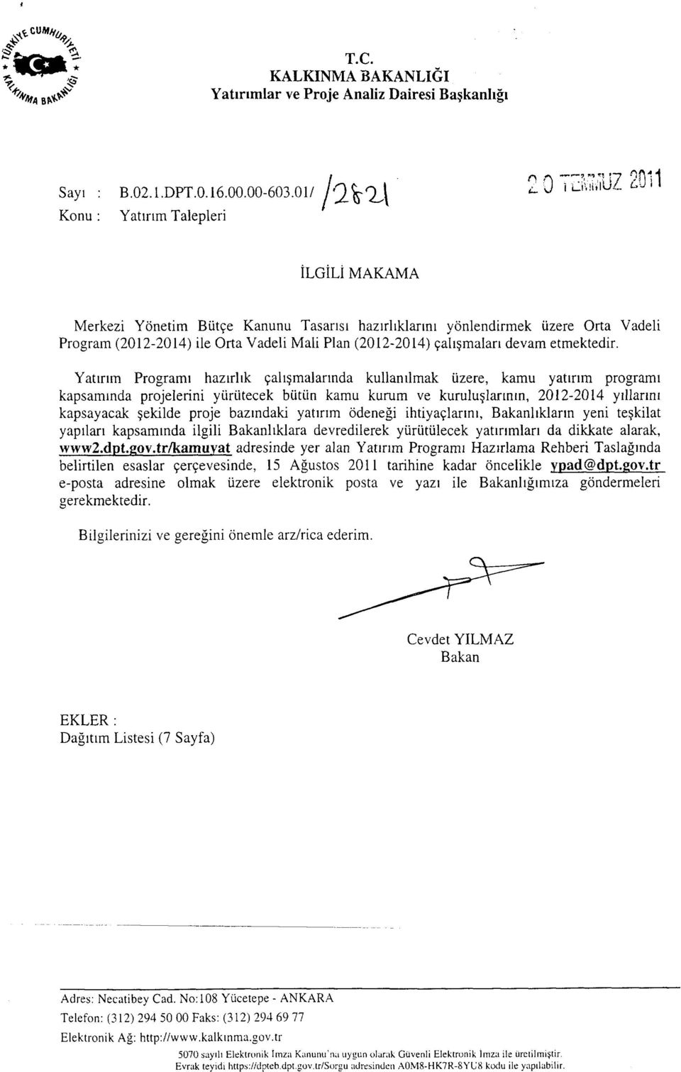 yönlendirmek üzere Orta Vadeli Program (2012-2014) ile Orta Vadeli Mali Plan (2012-2014) çalışmaları devam etmektedir.