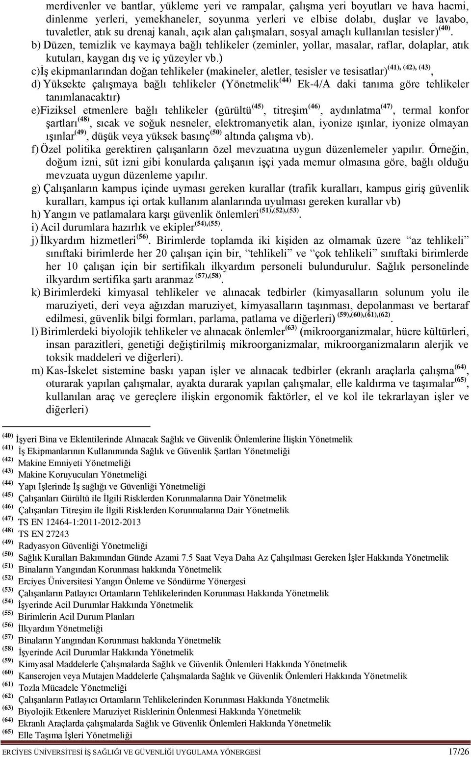 b) Düzen, temizlik ve kaymaya bağlı tehlikeler (zeminler, yollar, masalar, raflar, dolaplar, atık kutuları, kaygan dış ve iç yüzeyler vb.