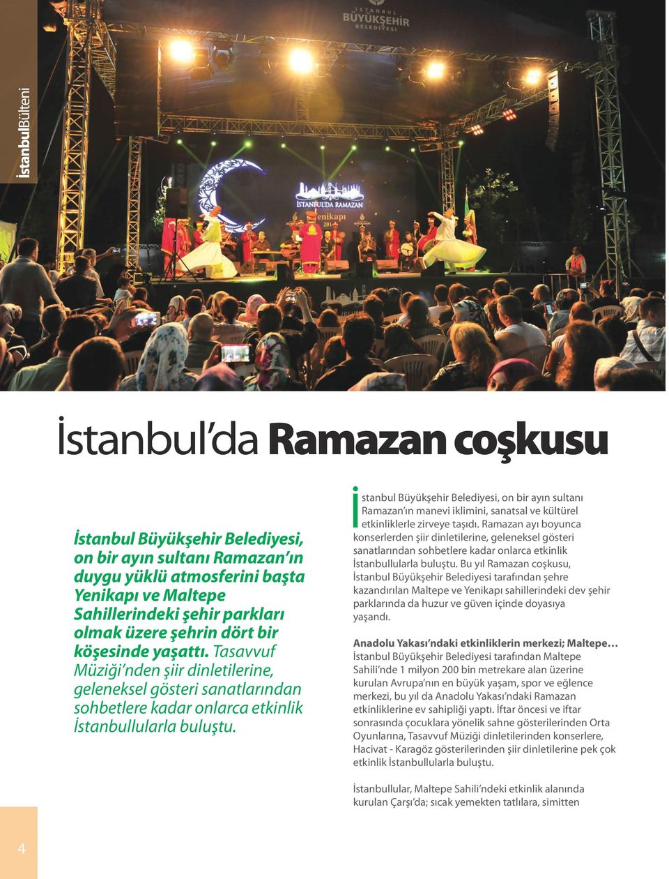 İstanbul Büyükşehir Belediyesi, on bir ayın sultanı Ramazan ın manevi iklimini, sanatsal ve kültürel etkinliklerle zirveye taşıdı.