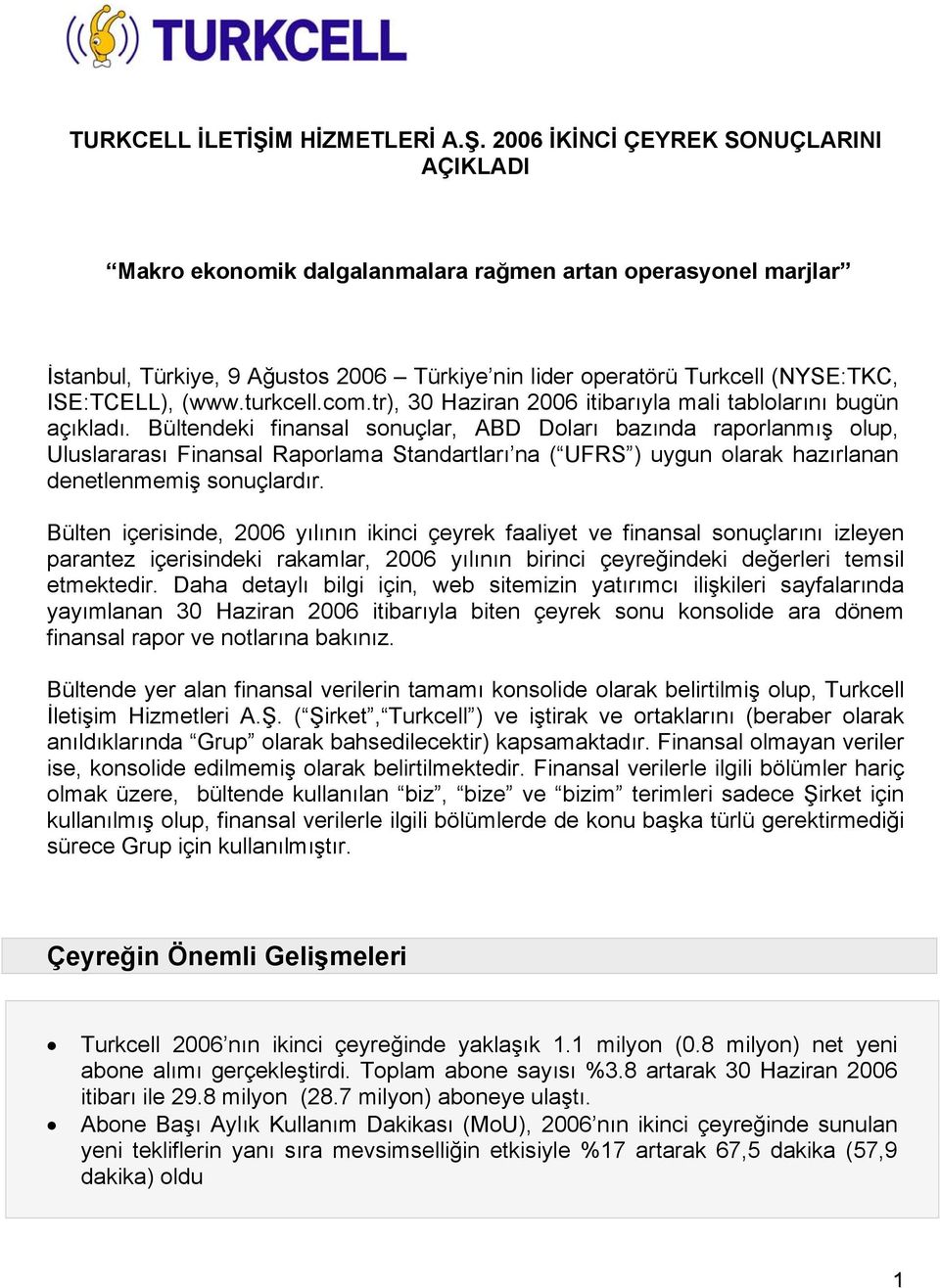 2006 İKİNCİ ÇEYREK SONUÇLARINI AÇIKLADI Makro ekonomik dalgalanmalara rağmen artan operasyonel marjlar İstanbul, Türkiye, 9 Ağustos 2006 Türkiye nin lider operatörü Turkcell (NYSE:TKC, ISE:TCELL),