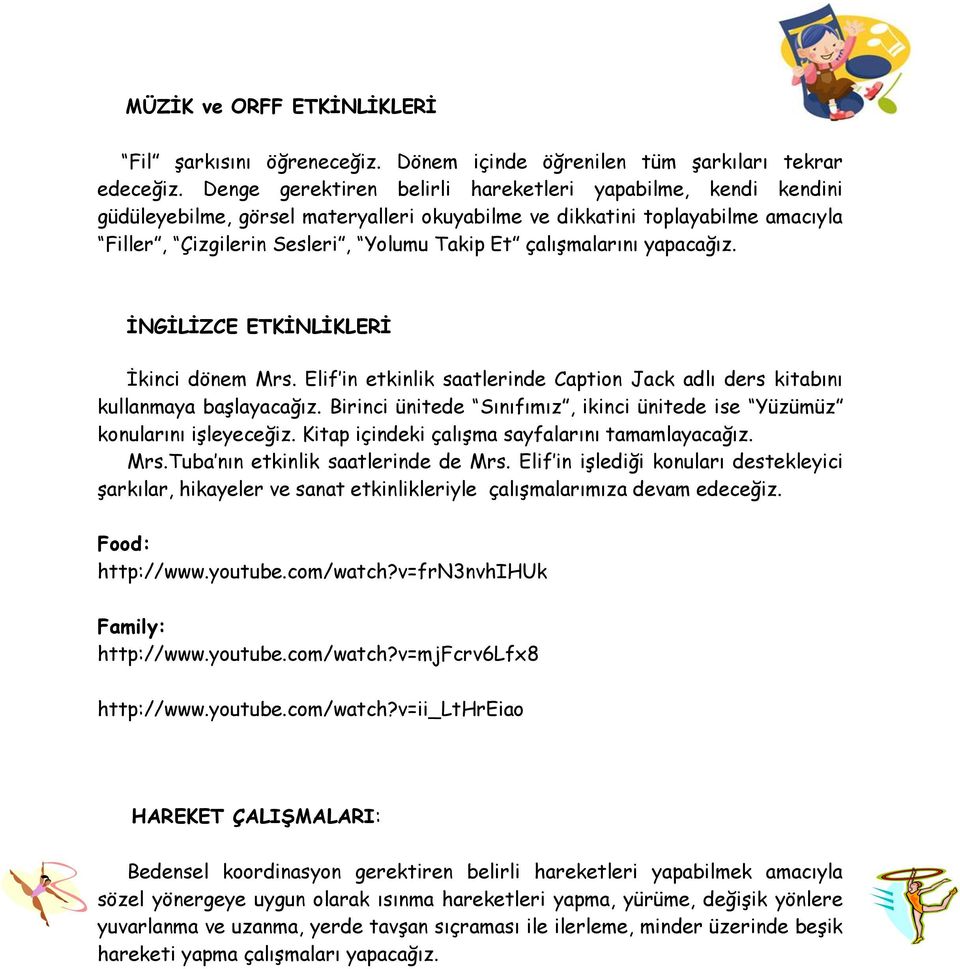 çalışmalarını yapacağız. İNGİLİZCE ETKİNLİKLERİ İkinci dönem Mrs. Elif in etkinlik saatlerinde Caption Jack adlı ders kitabını kullanmaya başlayacağız.