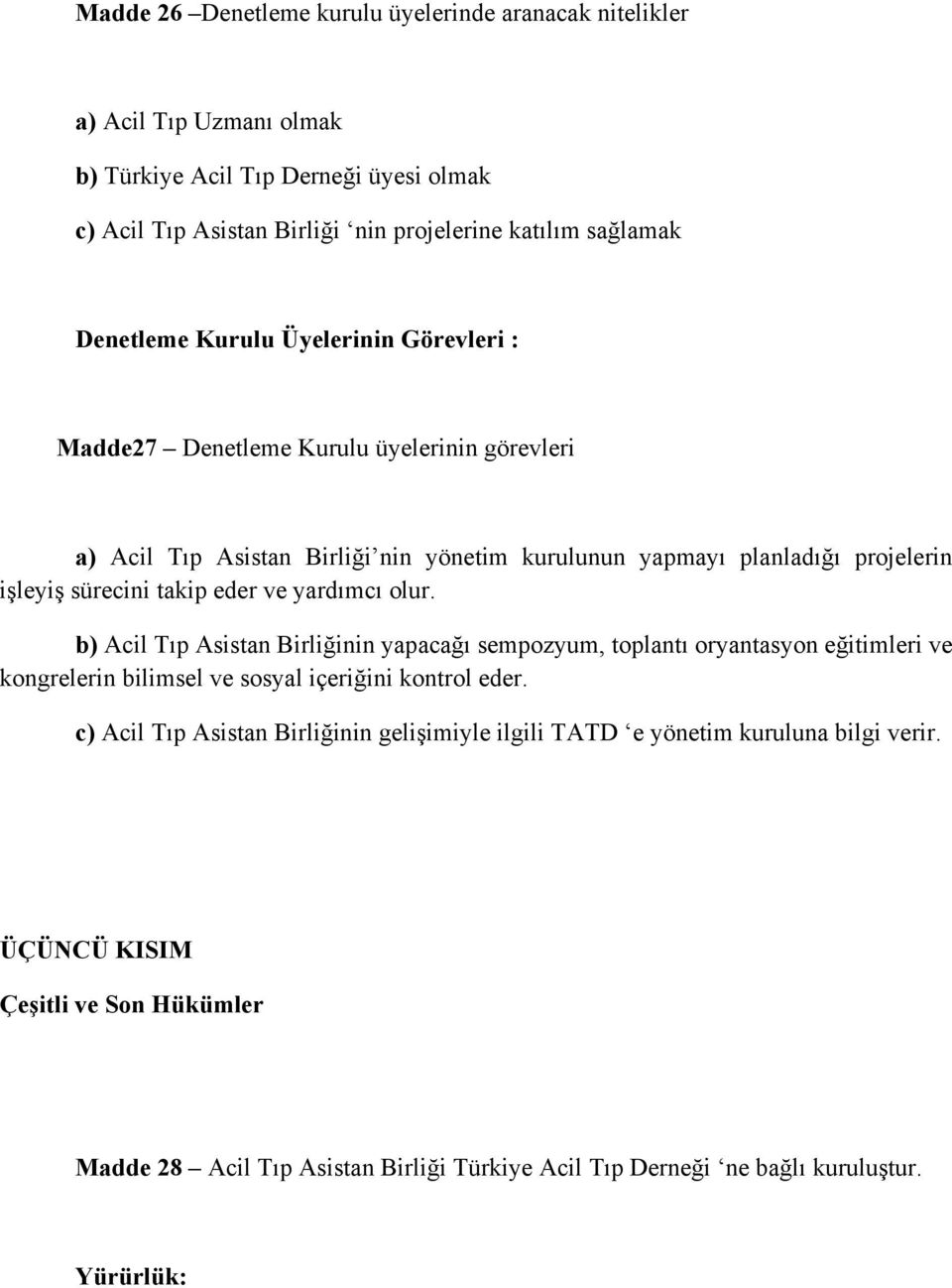 takip eder ve yardımcı olur. b) Acil Tıp Asistan Birliğinin yapacağı sempozyum, toplantı oryantasyon eğitimleri ve kongrelerin bilimsel ve sosyal içeriğini kontrol eder.