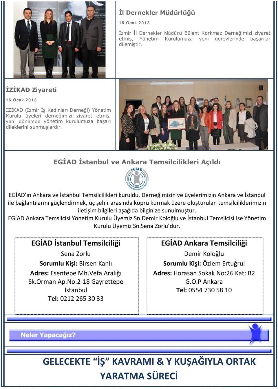 EGİAD İstanbul ve Ankara Temsilcilikleri Açıldı EGİAD ın Ankara ve İstanbul Temsilcilikleri kuruldu.