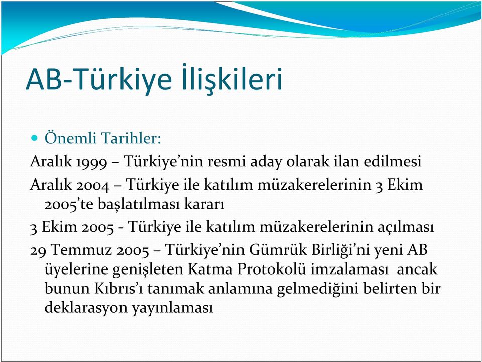 katılım müzakerelerinin açılması 29 Temmuz 2005 Türkiye nin Gümrük Birliği ni yeni AB üyelerine