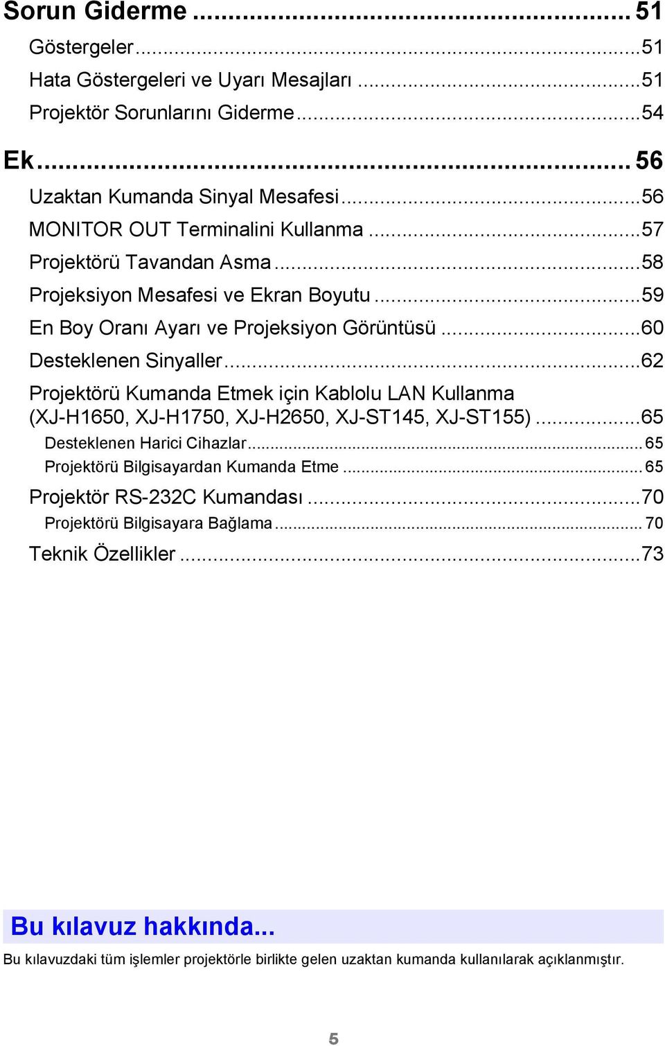 ..62 Projektörü Kumanda Etmek için Kablolu LAN Kullanma (XJ-H1650, XJ-H1750, XJ-H2650, XJ-ST145, XJ-ST155)...65 Desteklenen Harici Cihazlar... 65 Projektörü Bilgisayardan Kumanda Etme.