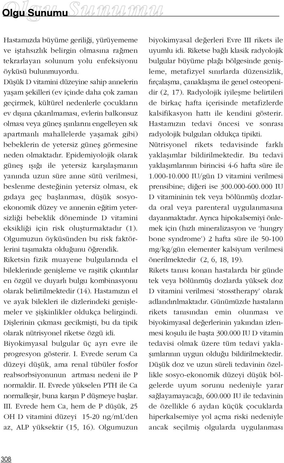 engelleyen s k apartmanl mahallelerde yaflamak gibi) bebeklerin de yetersiz günefl görmesine neden olmaktad r.