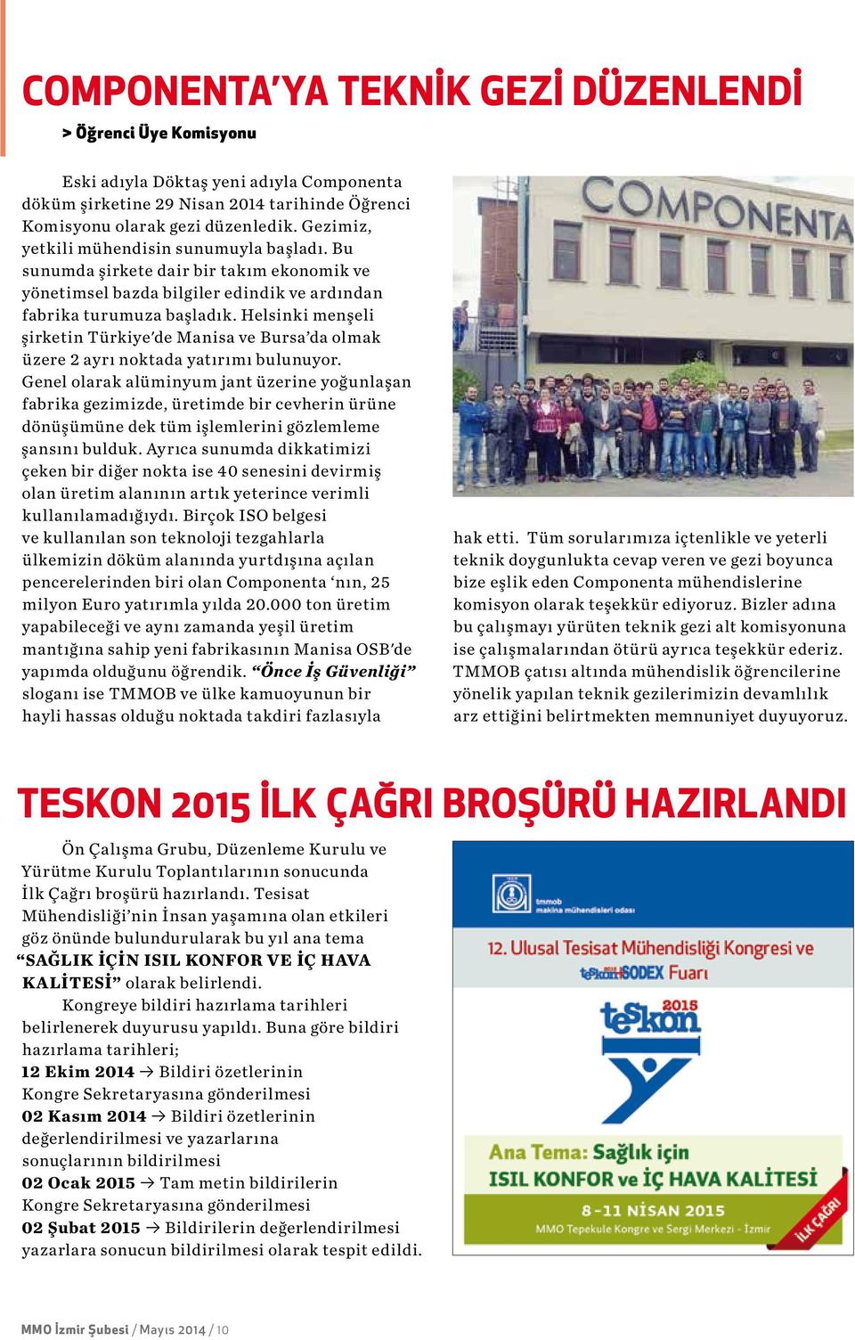 Helsinki menşeli şirketin Türkiye'de Manisa ve Bursa da olmak üzere 2 ayrı noktada yatırımı bulunuyor.