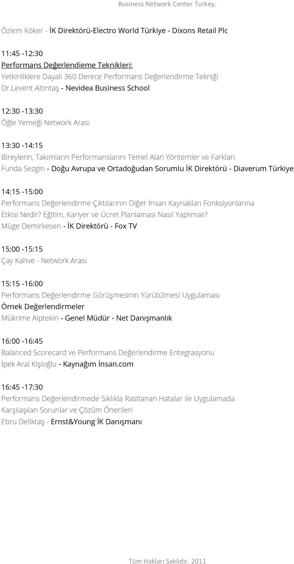 Ortadoğudan Sorumlu İK Direktörü - Diaverum Türkiye 14:15-15:00 Performans Değerlendirme Çıktılarının Diğer İnsan Kaynakları Fonksiyonlarına Etkisi Nedir?