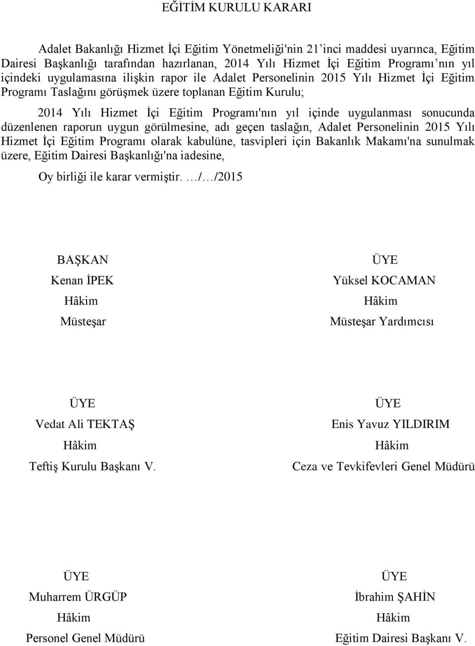 uygulanması sonucunda düzenlenen raporun uygun görülmesine, adı geçen taslağın, Adalet Personelinin 2015 Yılı Hizmet Ġçi Eğitim Programı olarak kabulüne, tasvipleri için Bakanlık Makamı'na sunulmak