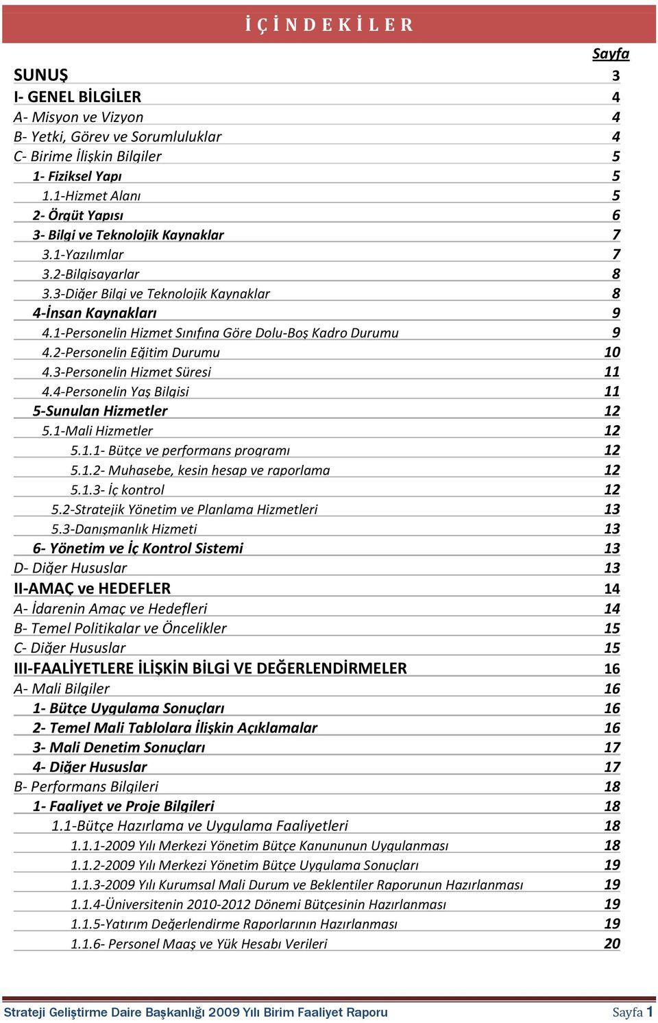 1-Personelin Hizmet Sınıfına Göre Dolu-Boş Kadro Durumu 9 4.2-Personelin Eğitim Durumu 10 4.3-Personelin Hizmet Süresi 11 4.4-Personelin Yaş Bilgisi 11 5-Sunulan Hizmetler 12 5.1-Mali Hizmetler 12 5.