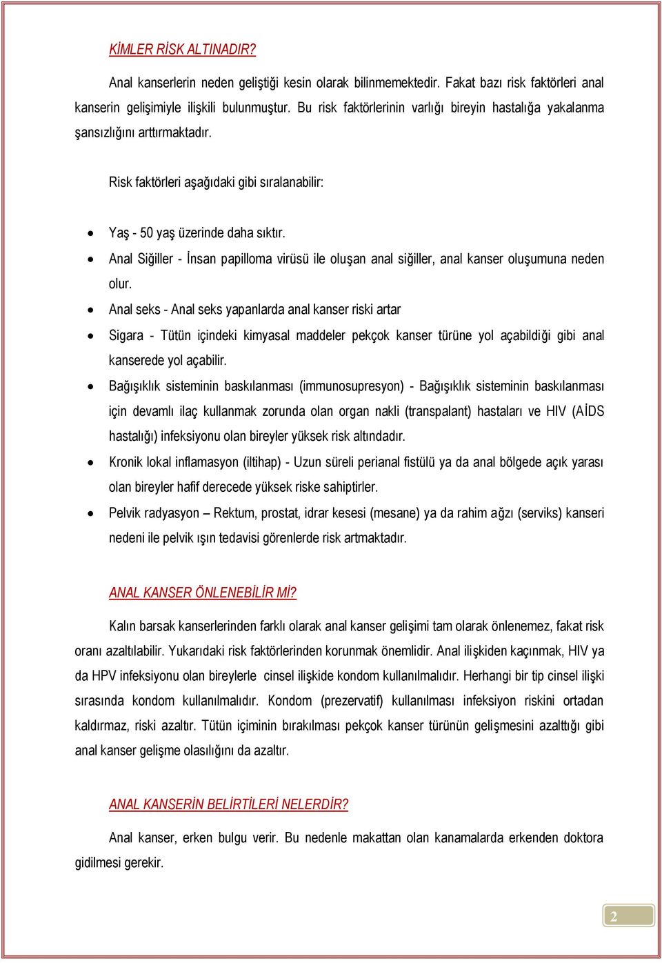 Anal Siğiller - İnsan papilloma virüsü ile oluşan anal siğiller, anal kanser oluşumuna neden olur.