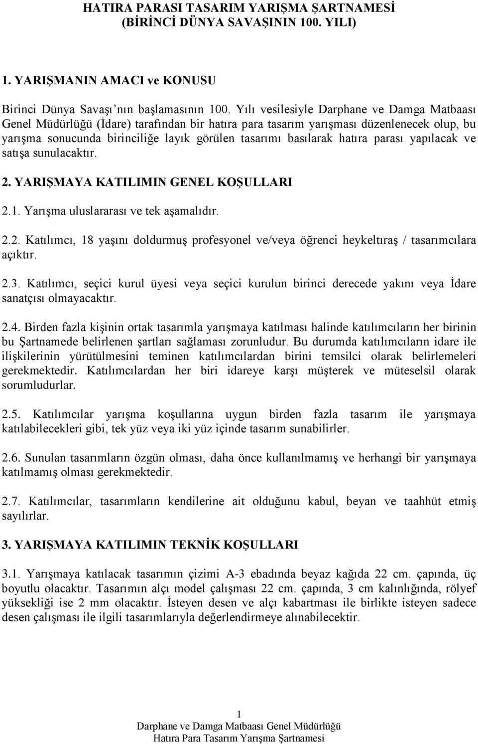 hatıra parası yapılacak ve satışa sunulacaktır. 2. YARIŞMAYA KATILIMIN GENEL KOŞULLARI 2.1. Yarışma uluslararası ve tek aşamalıdır. 2.2. Katılımcı, 18 yaşını doldurmuş profesyonel ve/veya öğrenci heykeltıraş / tasarımcılara açıktır.