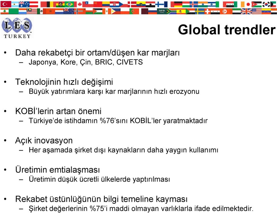 inovasyon Her aşamada şirket dışı kaynakların daha yaygın kullanımı Üretimin emtialaşması Üretimin düşük ücretli ülkelerde