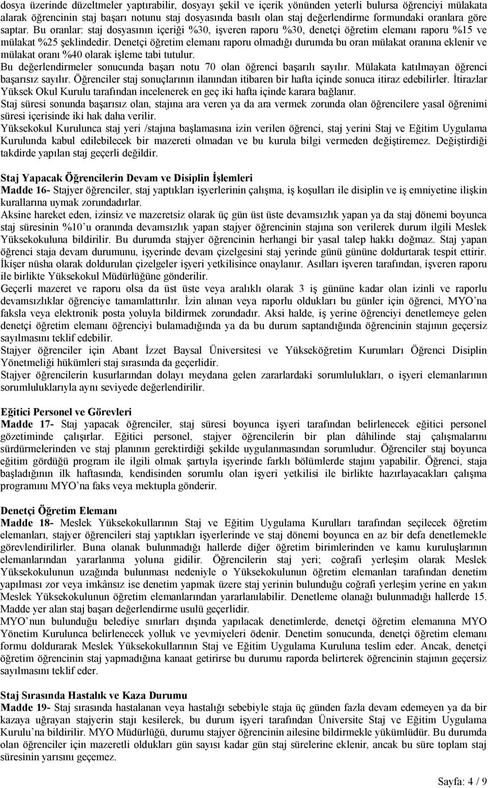 Denetçi öğretim elemanı raporu olmadığı durumda bu oran mülakat oranına eklenir ve mülakat oranı %40 olarak işleme tabi tutulur.