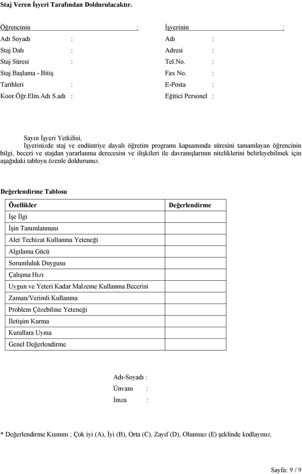 adı : Eğitici Personel : Sayın İşyeri Yetkilisi, İşyerinizde staj ve endüstriye dayalı öğretim programı kapsamında süresini tamamlayan öğrencinin bilgi, beceri ve stajdan yararlanma derecesini ve