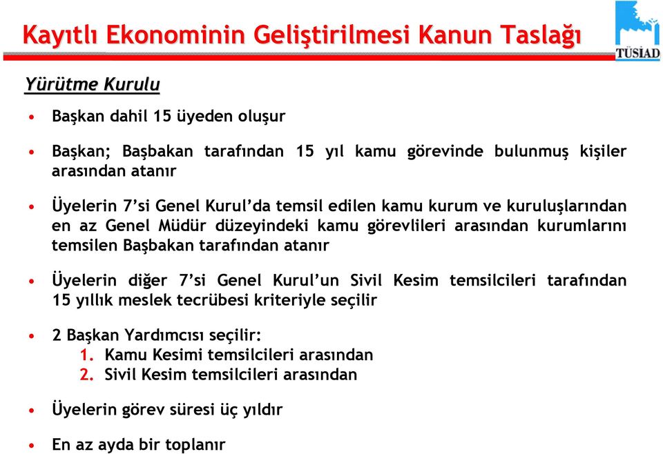 kurumlarını temsilen Başbakan tarafından atanır Üyelerin diğer 7 si Genel Kurul un Sivil Kesim temsilcileri tarafından 15 yıllık meslek tecrübesi kriteriyle