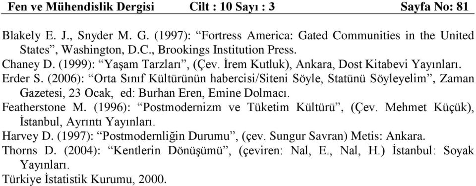 (2006): Orta Sınıf Kültürünün habercisi/siteni Söyle, Statünü Söyleyelim, Zaman Gazetesi, 23 Ocak, ed: Burhan Eren, Emine Dolmacı. Featherstone M.