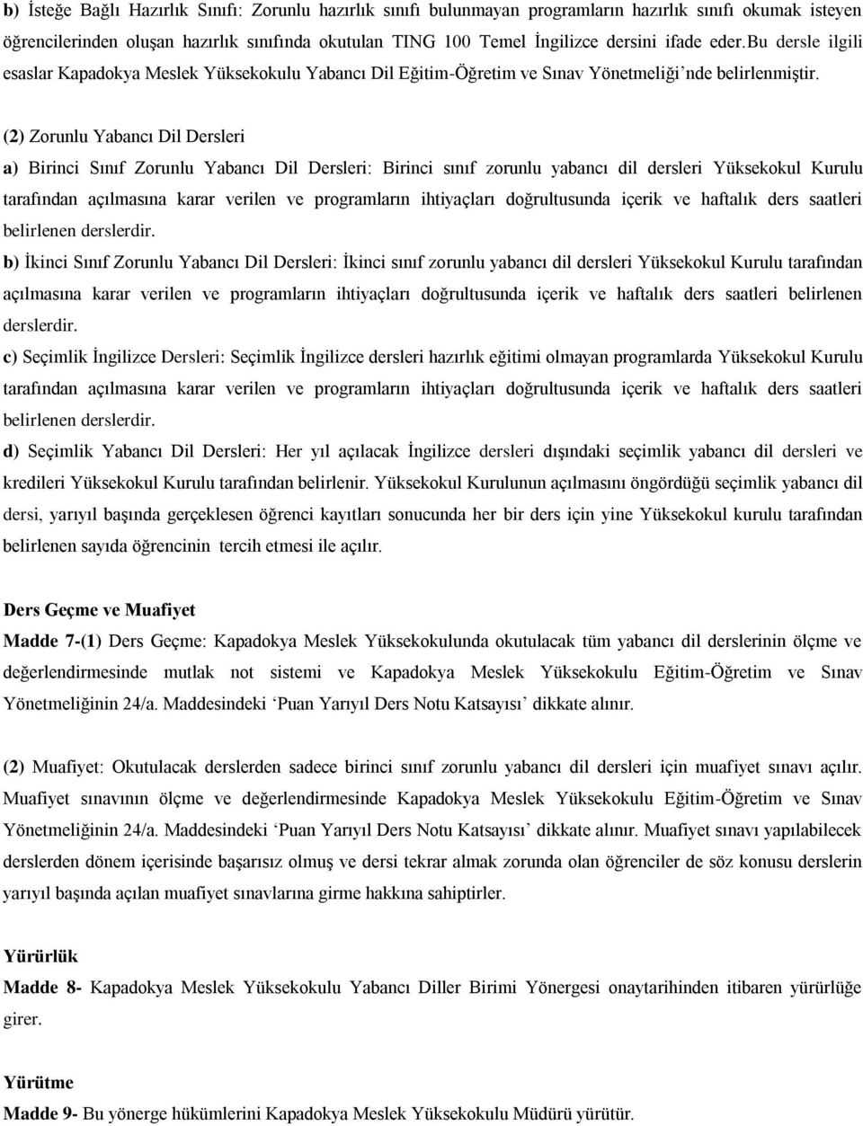 (2) Zorunlu Yabancı Dil Dersleri a) Birinci Sınıf Zorunlu Yabancı Dil Dersleri: Birinci sınıf zorunlu yabancı dil dersleri Yüksekokul Kurulu tarafından açılmasına karar verilen ve programların