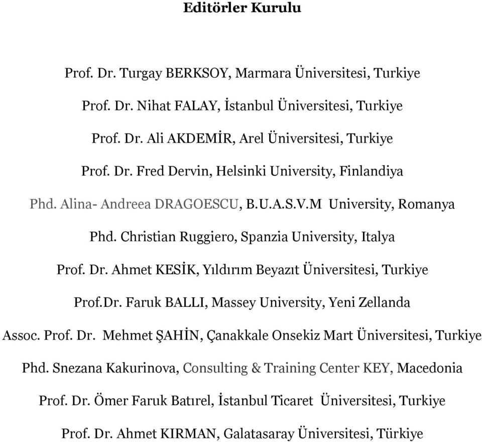 Ahmet KESİK, Yıldırım Beyazıt Üniversitesi, Turkiye Prof.Dr. Faruk BALLI, Massey University, Yeni Zellanda Assoc. Prof. Dr.