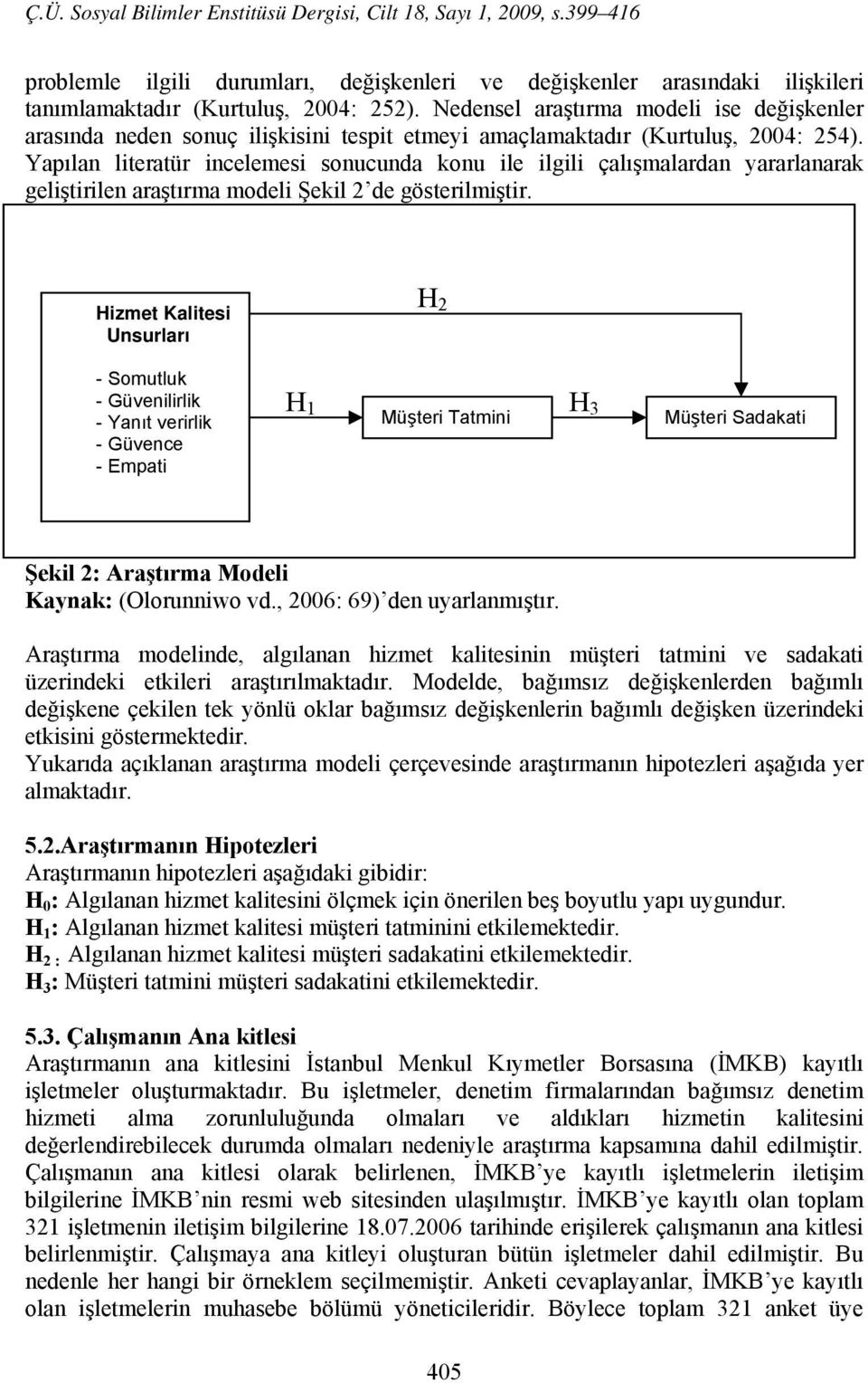 Yapılan literatür incelemesi sonucunda konu ile ilgili çalışmalardan yararlanarak geliştirilen araştırma modeli Şekil 2 de gösterilmiştir.