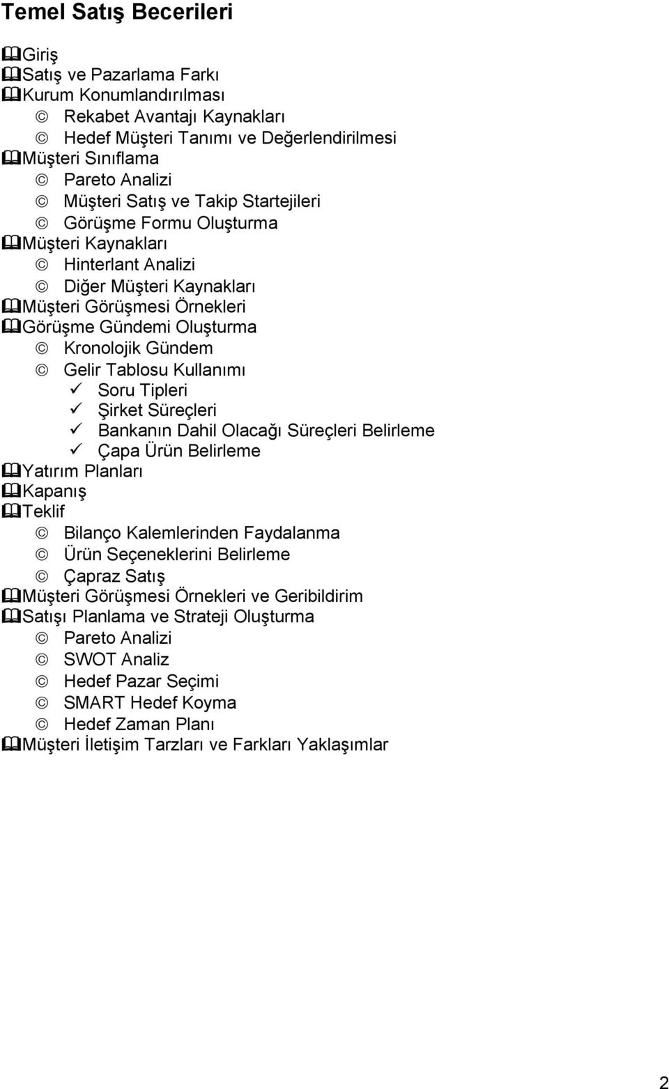 Kullanımı Soru Tipleri Şirket Süreçleri Bankanın Dahil Olacağı Süreçleri Belirleme Çapa Ürün Belirleme Yatırım Planları Kapanış Teklif Bilanço Kalemlerinden Faydalanma Ürün Seçeneklerini Belirleme