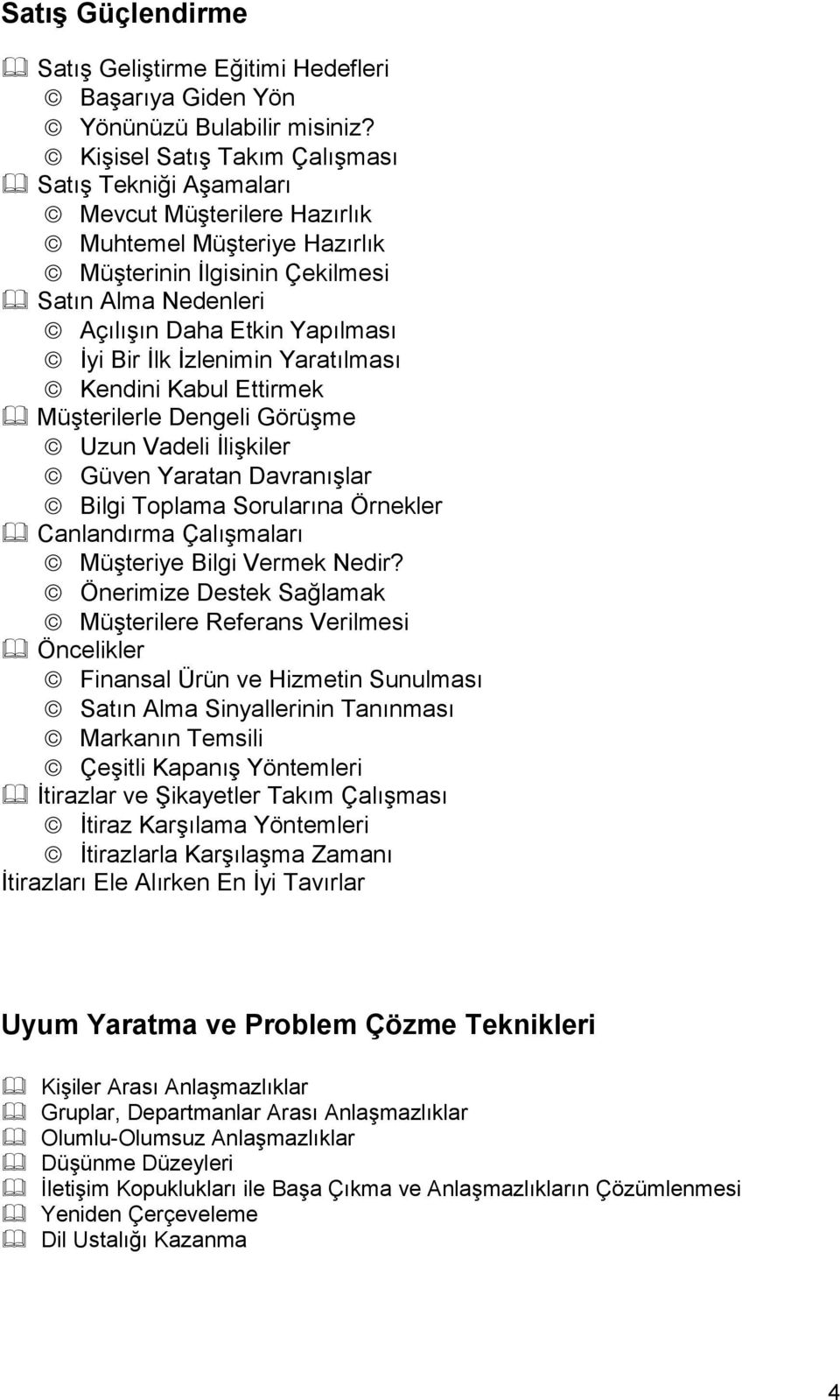 İlk İzlenimin Yaratılması Kendini Kabul Ettirmek Müşterilerle Dengeli Görüşme Uzun Vadeli İlişkiler Güven Yaratan Davranışlar Bilgi Toplama Sorularına Örnekler Canlandırma Çalışmaları Müşteriye Bilgi