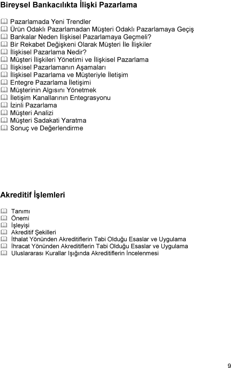 Müşteri İlişkileri Yönetimi ve İlişkisel Pazarlama İlişkisel Pazarlamanın Aşamaları İlişkisel Pazarlama ve Müşteriyle İletişim Entegre Pazarlama İletişimi Müşterinin Algısını Yönetmek İletişim