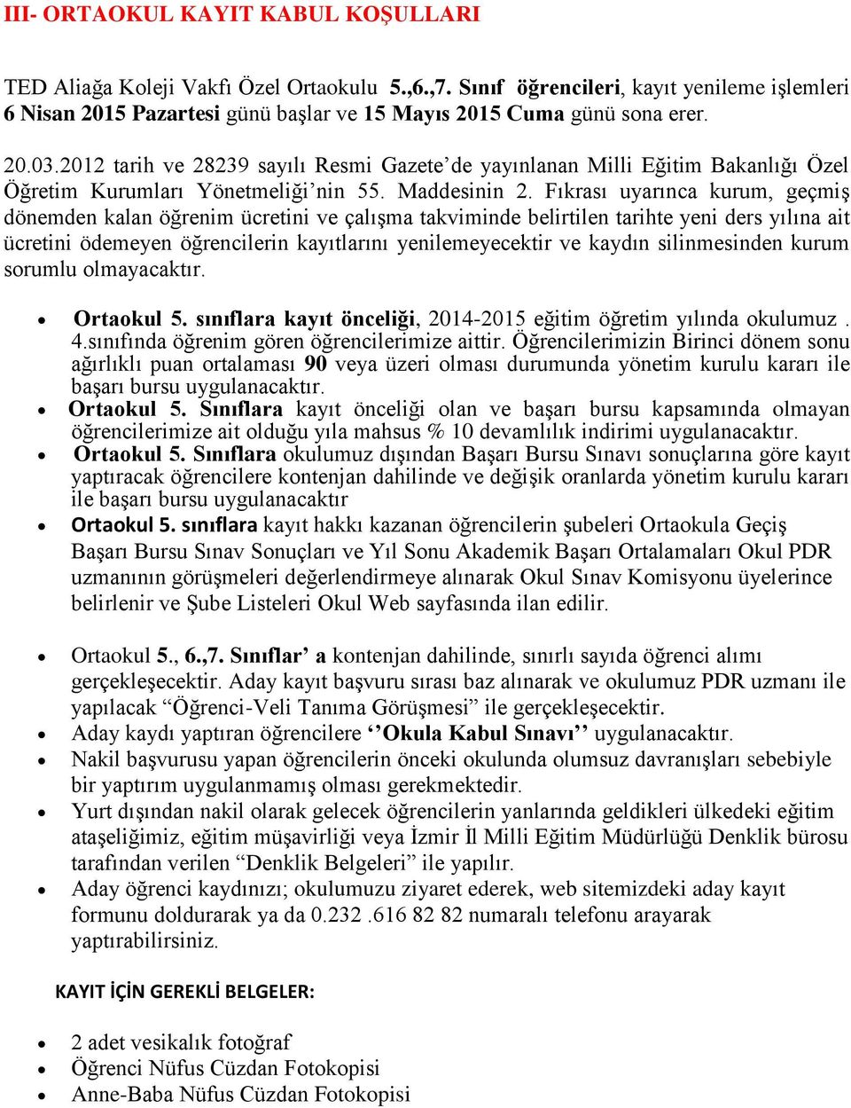 Öğrencilerimizin Birinci dönem sonu ağırlıklı puan ortalaması 90 veya üzeri olması durumunda yönetim kurulu kararı ile başarı bursu uygulanacaktır. Ortaokul 5.