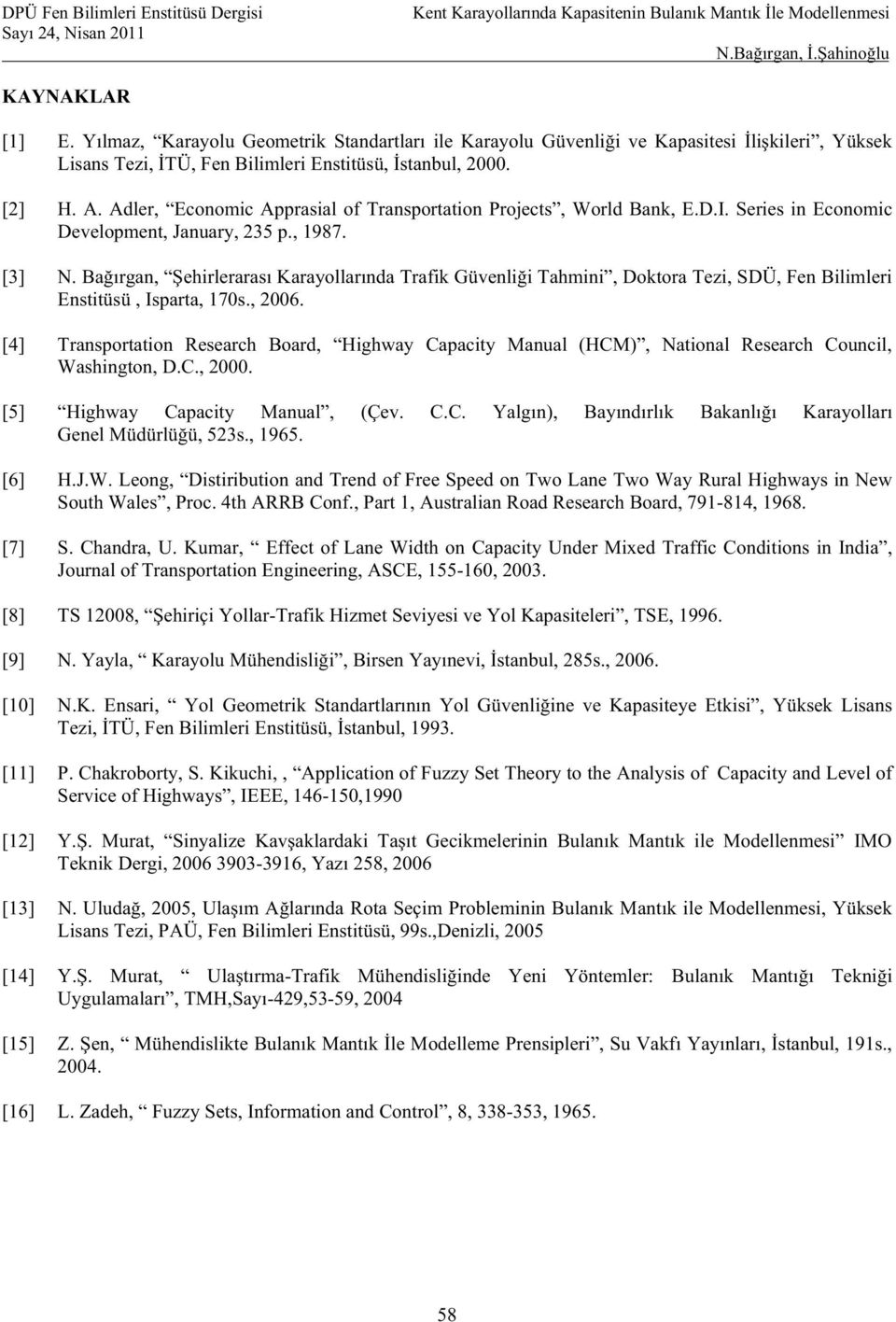 Adler, Economic Apprasial of Transportation Projects, World Bank, E.D.I. Series in Economic Development, January, 235 p., 1987. [3] N.