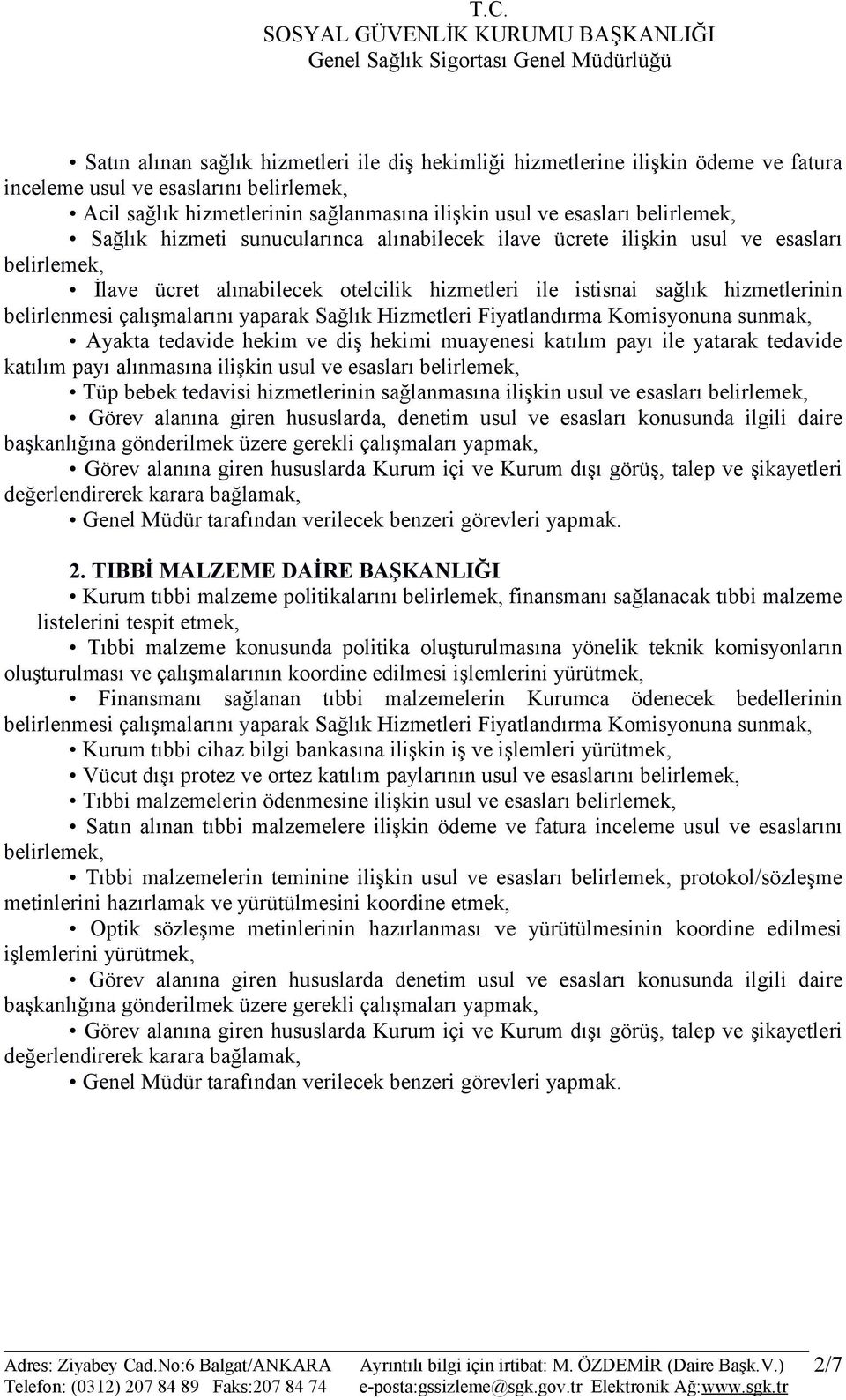 Fiyatlandırma Komisyonuna sunmak, Ayakta tedavide hekim ve diş hekimi muayenesi katılım payı ile yatarak tedavide katılım payı alınmasına ilişkin usul ve esasları Tüp bebek tedavisi hizmetlerinin