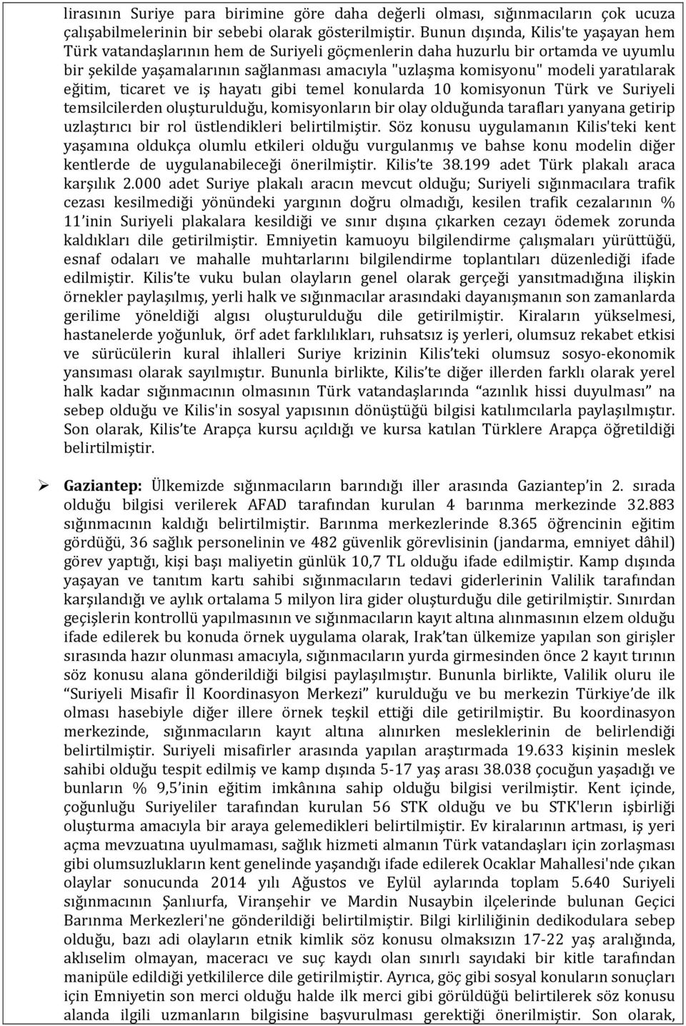 yaratılarak eğitim, ticaret ve iş hayatı gibi temel konularda 10 komisyonun Türk ve Suriyeli temsilcilerden oluşturulduğu, komisyonların bir olay olduğunda tarafları yanyana getirip uzlaştırıcı bir