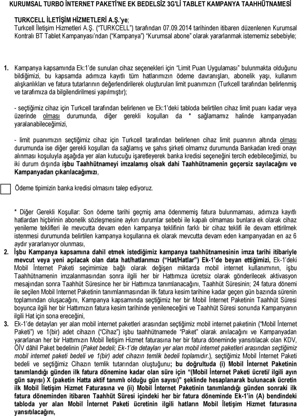 Kampanya kapsamında Ek:1 de sunulan cihaz seçenekleri için Limit Puan Uygulaması bulunmakta olduğunu bildiğimizi, bu kapsamda adımıza kayıtlı tüm hatlarımızın ödeme davranışları, abonelik yaşı,