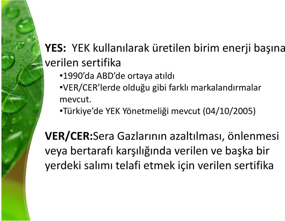 Türkiye de Türkiye de YEK Yönetmeliği mevcut (04/10/2005) YEK Yönetmeliği mevcut (04/10/2005) VER/CER:Sera Gazlarının azaltılması, önlenmesi