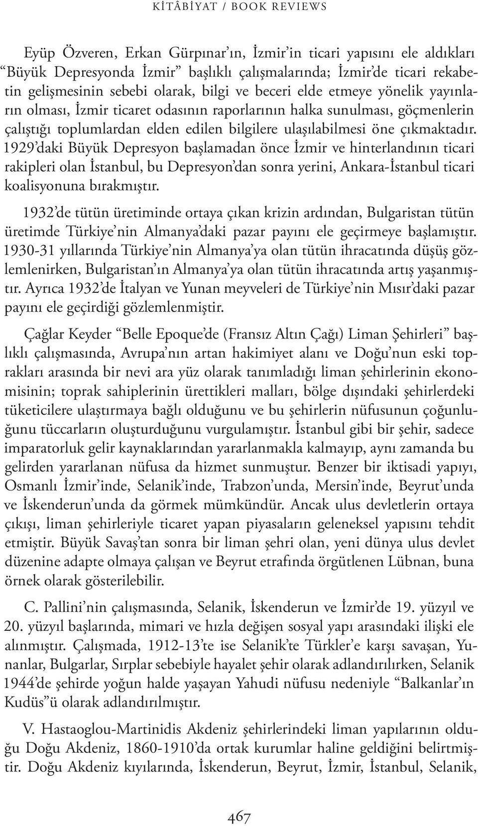 1929 daki Büyük Depresyon başlamadan önce İzmir ve hinterlandının ticari rakipleri olan İstanbul, bu Depresyon dan sonra yerini, Ankara-İstanbul ticari koalisyonuna bırakmıştır.