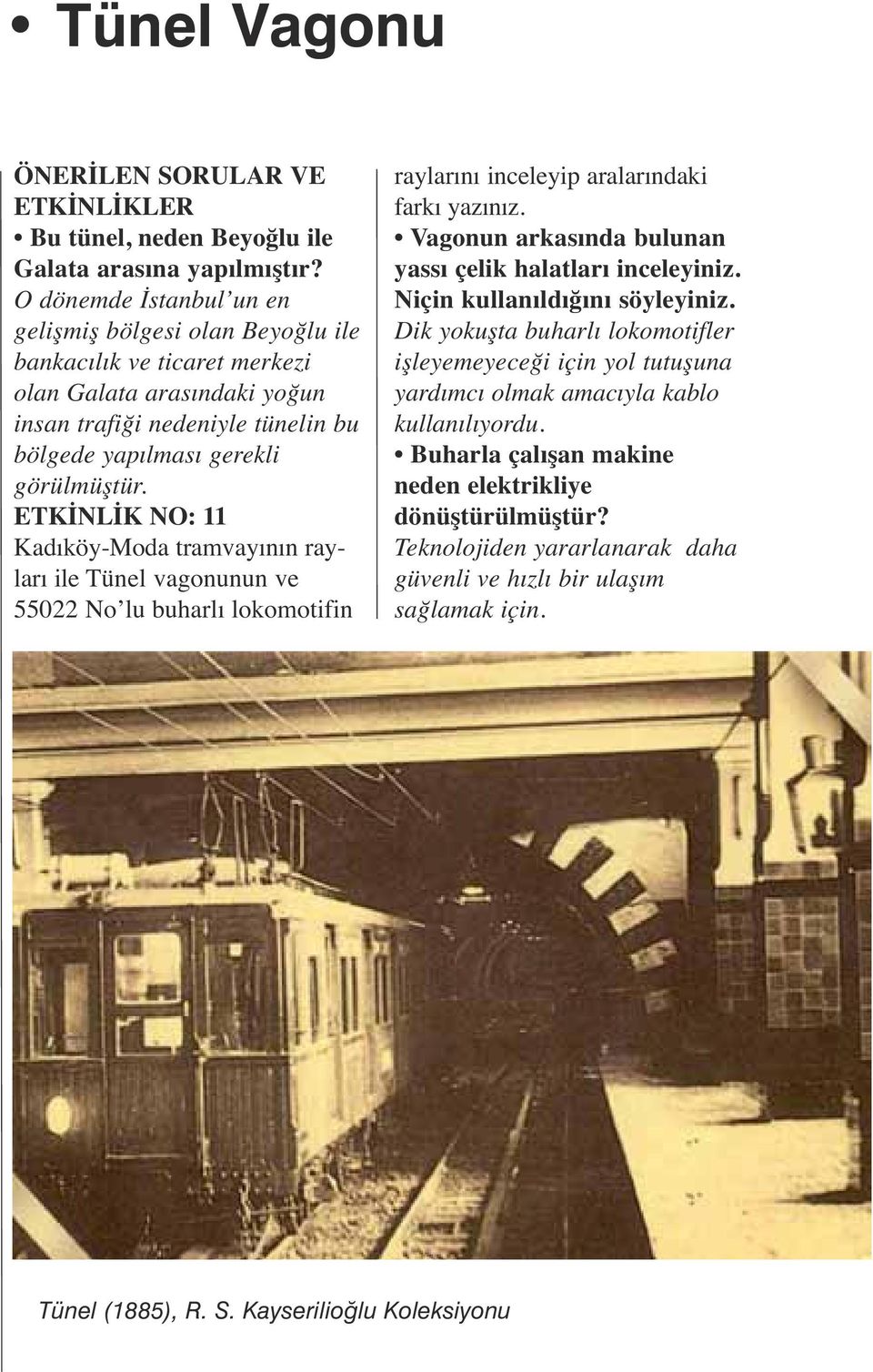 ETKİNLİK NO: 11 Kadıköy-Moda tramvayının rayları ile Tünel vagonunun ve 55022 No lu buharlı lokomotifin raylarını inceleyip aralarındaki farkı yazınız.