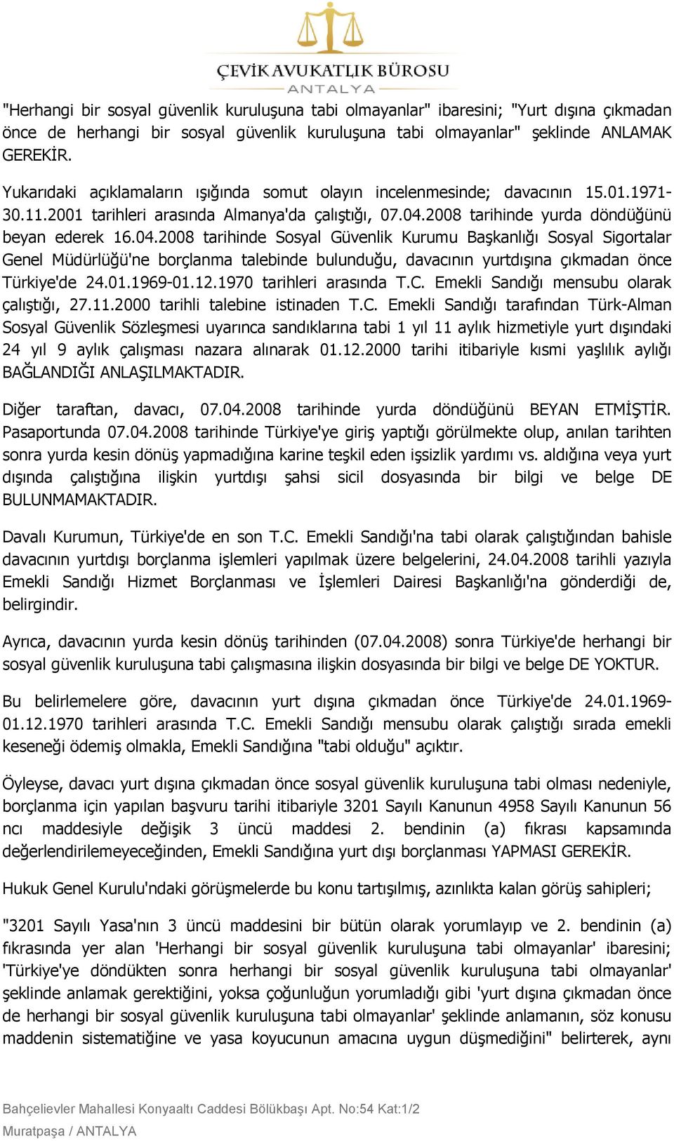 2008 tarihinde yurda döndüğünü beyan ederek 16.04.