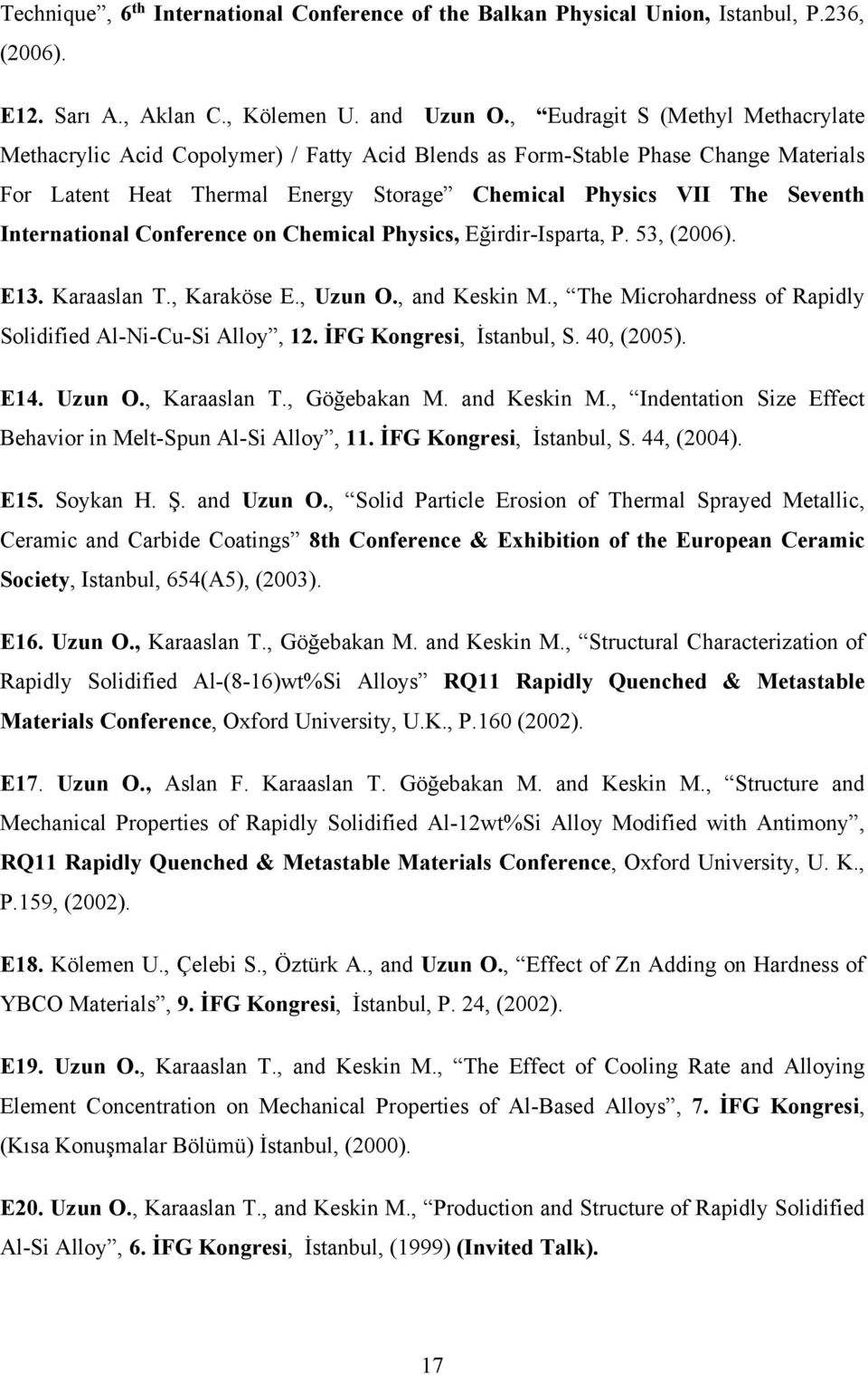 International Conference on Chemical Physics, Eğirdir-Isparta, P. 53, (2006). E13. Karaaslan T., Karaköse E., Uzun O., and Keskin M., The Microhardness of Rapidly Solidified Al-Ni-Cu-Si Alloy, 12.